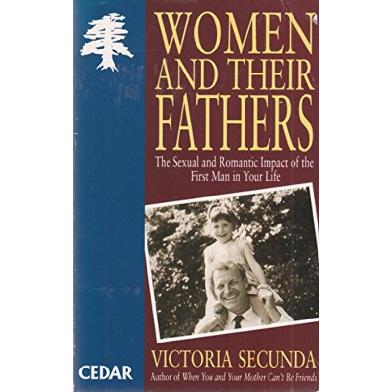 Women and Their Fathers: The Sexual and Romantic Impact of the First Man in Your Life