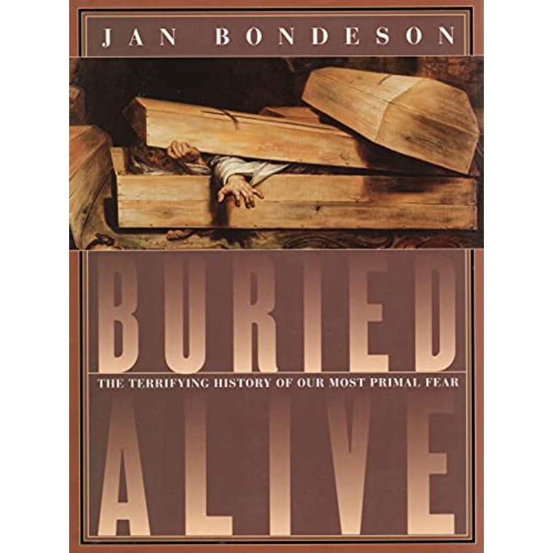 Buried Alive: The Terrifying History of Our Most Primal Fear