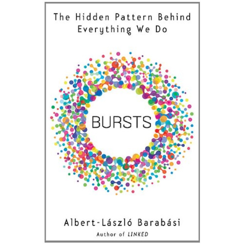 Bursts: The Hidden Pattern Behind Everything We Do