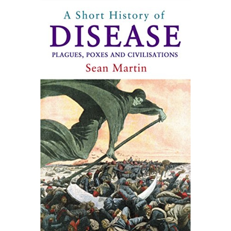A Short History of Disease: Plagues, Poxes and Civilisations