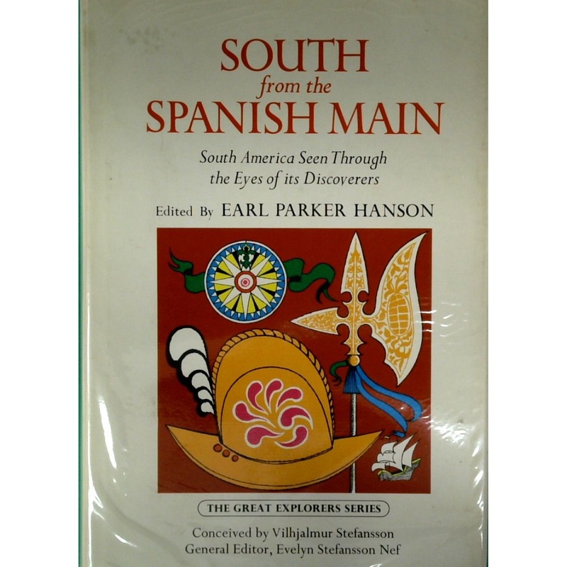 South from the Spanish Main: South America Seen Through the Eyes of Its Discoverers