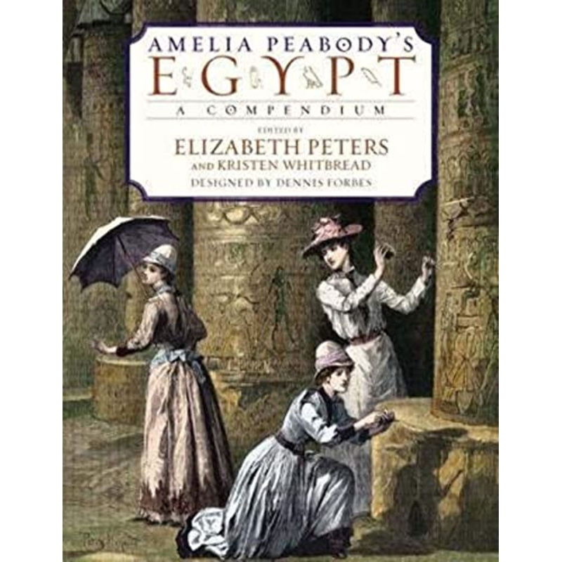 Amelia Peabody's Egypt: A Compendium to Her Journals