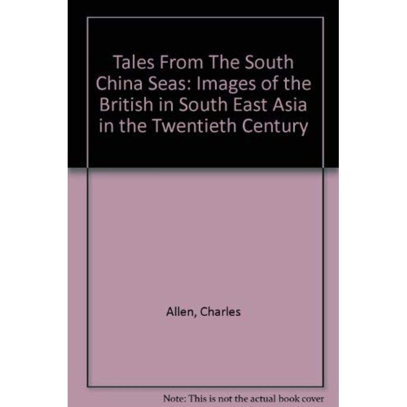 Tales from the South China Seas: Images of the British in South East Asia in the Twentieth Century