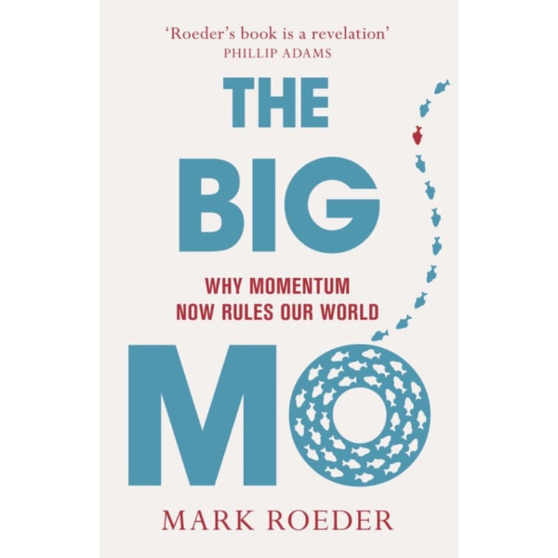 The Big Mo: Why Momentum Now Rules Our World
