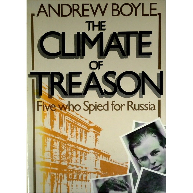 The Climate of Treason: Five Who Spied for Russia