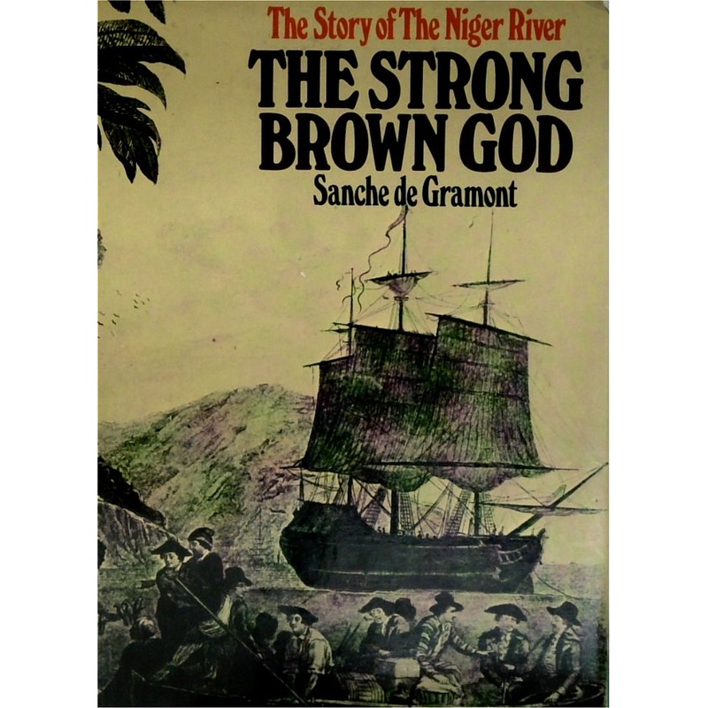 The Strong Brown God: The Story of the Niger River