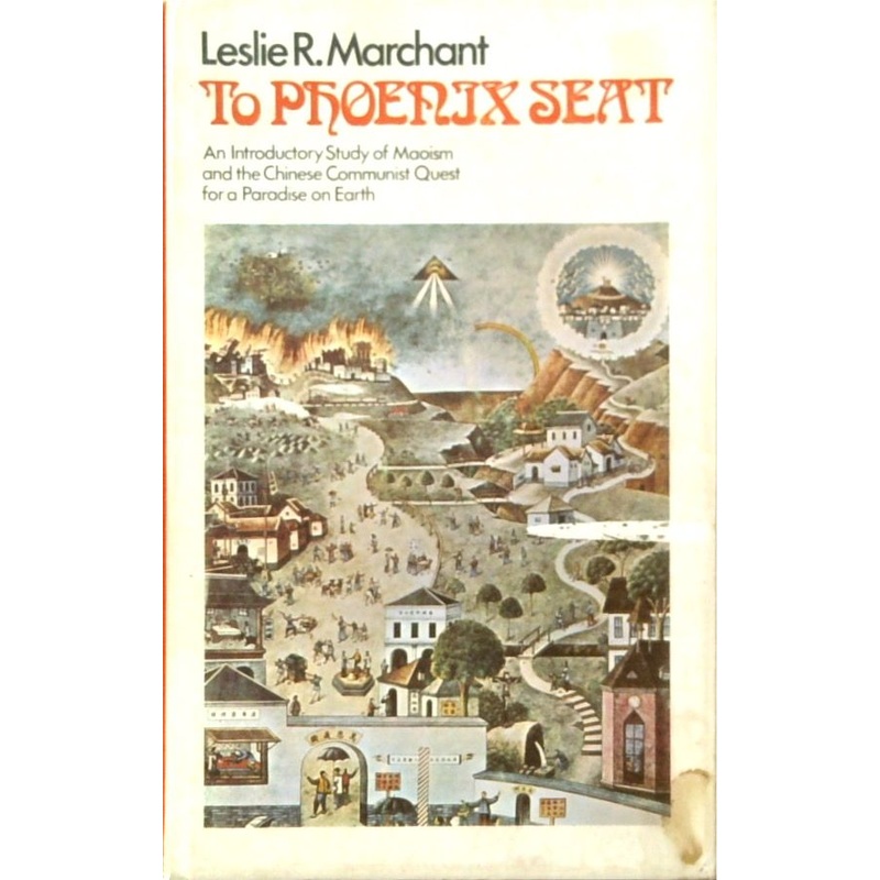 To Phoenix Seat: An Introductory Study of Maoism and the Chinese Communist Quest for a Paradise on Earth
