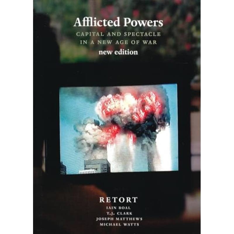 Afflicted Powers: Capital and Spectacle in a New Age of War
