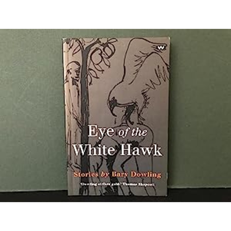 Eye of the White Hawk: Stories by Bary Dowling