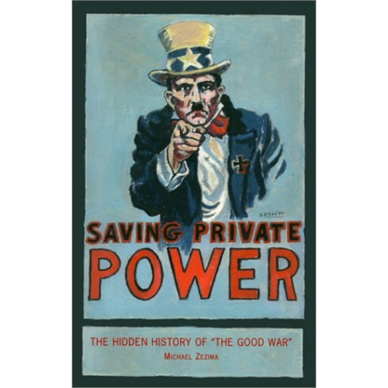 Saving Private Power: The Hidden History of the Good War
