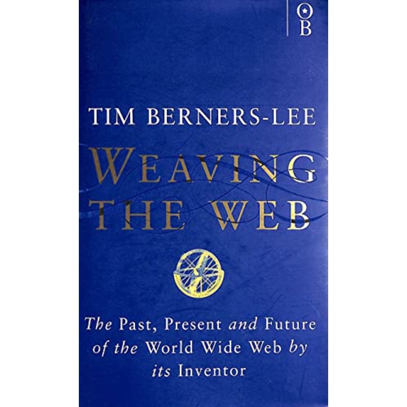 Weaving the Web: Origins and Future of the World Wide Web
