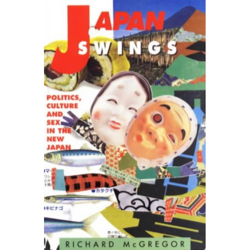 Japan Swings: Politics, Culture and Sex in the New Japan