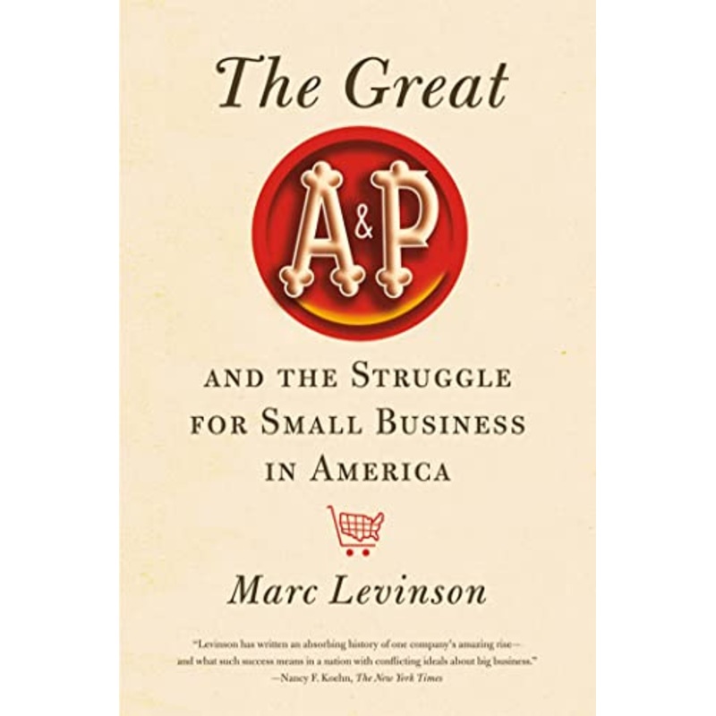 The Great A&P and the Struggle for Small Business in America
