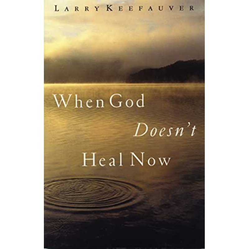 When God Doesn't Heal Now