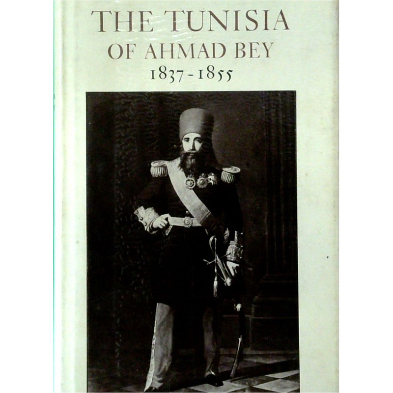 The Tunisia of Ahmad Bey 1837-1855