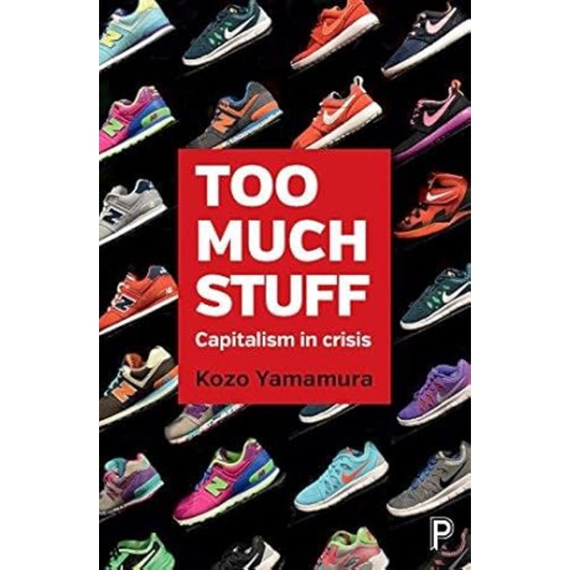 Too Much Stuff: Capitalism in Crisis