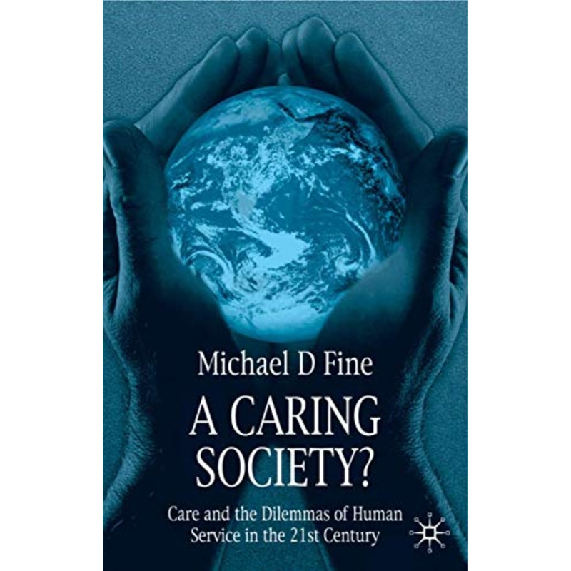 A Caring Society?: Care and the Dilemmas of Human Services in the 21st Century