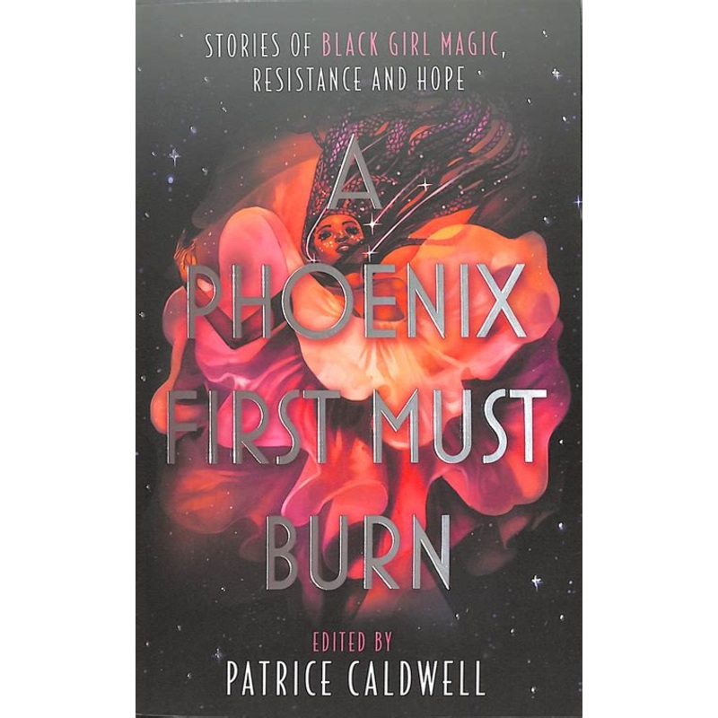 A Phoenix First Must Burn: Stories of Black Girl Magic, Resistance and Hope