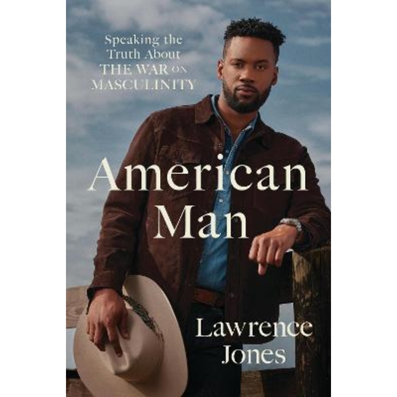 American Man: Speaking the Truth about the War on Masculinity