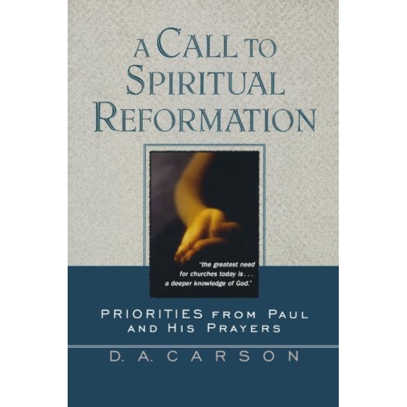 A Call to Spiritual Reformation: Priorities from Paul and His Prayers