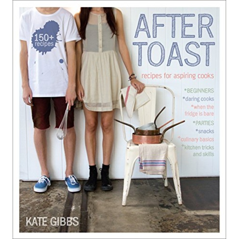 After Toast: Recipes for Aspiring Cooks