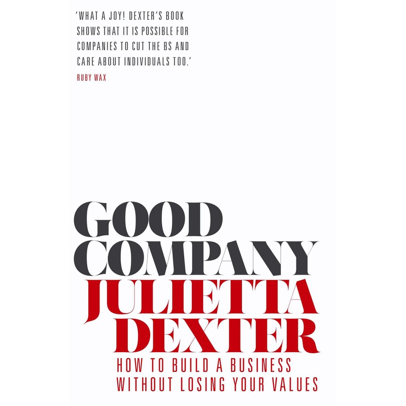 Good Company: How to Build a Business without Losing Your Values