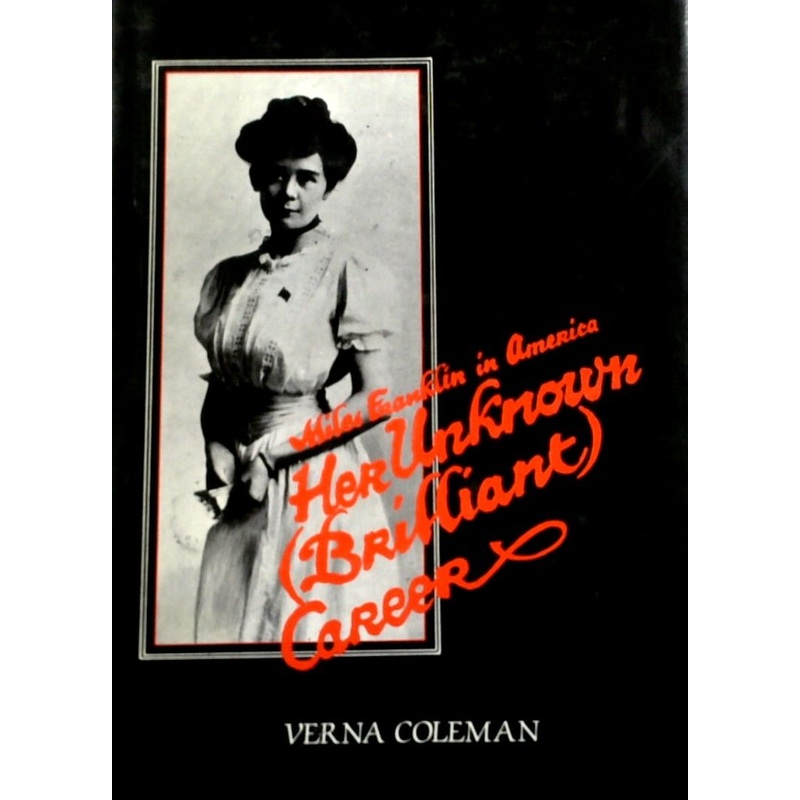 Her Unknown (Brilliant) Career: Miles Franklin In America