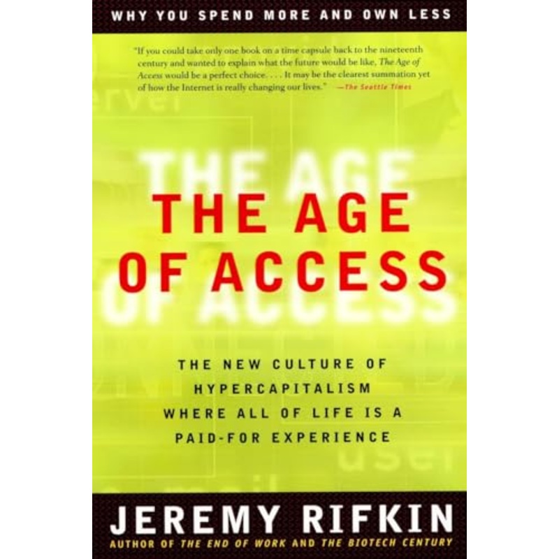 Age of Access: The New Culture of Hypercapitalism Where All of Life is a Paid-for Experience