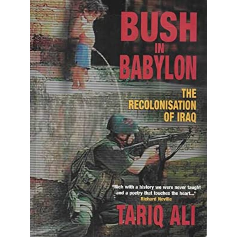 Bush in Babylon: The Recolonization of Iraq