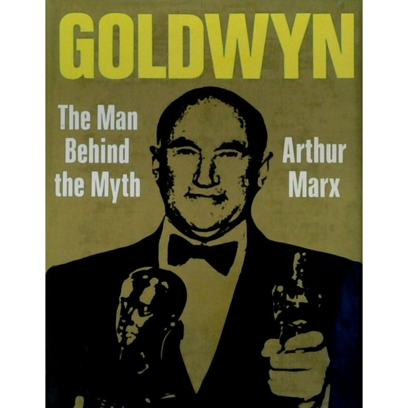 Goldwyn: The Man Behind the Myth