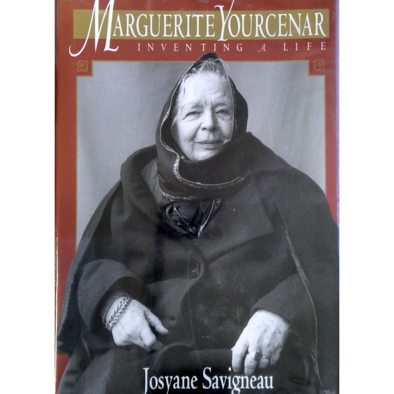 Marguerite Yourcenar: Inventing a Life