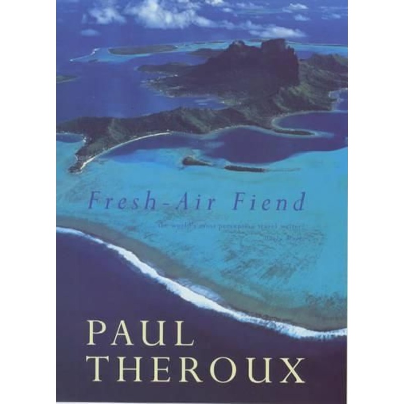 Fresh-air Fiend: Travel Writings, 1985-2000