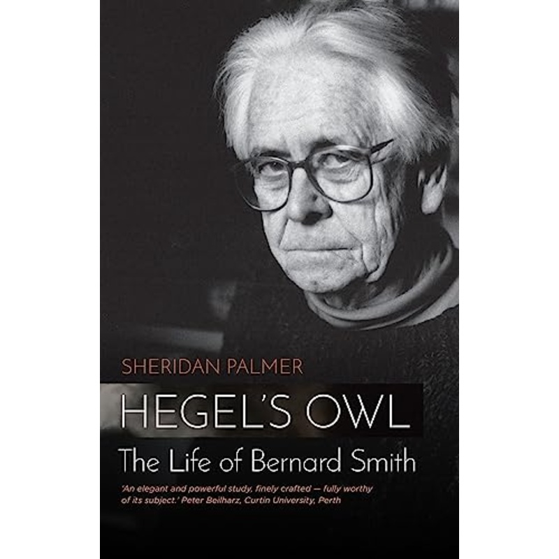 Hegel's Owl: The Life Of Bernard Smith