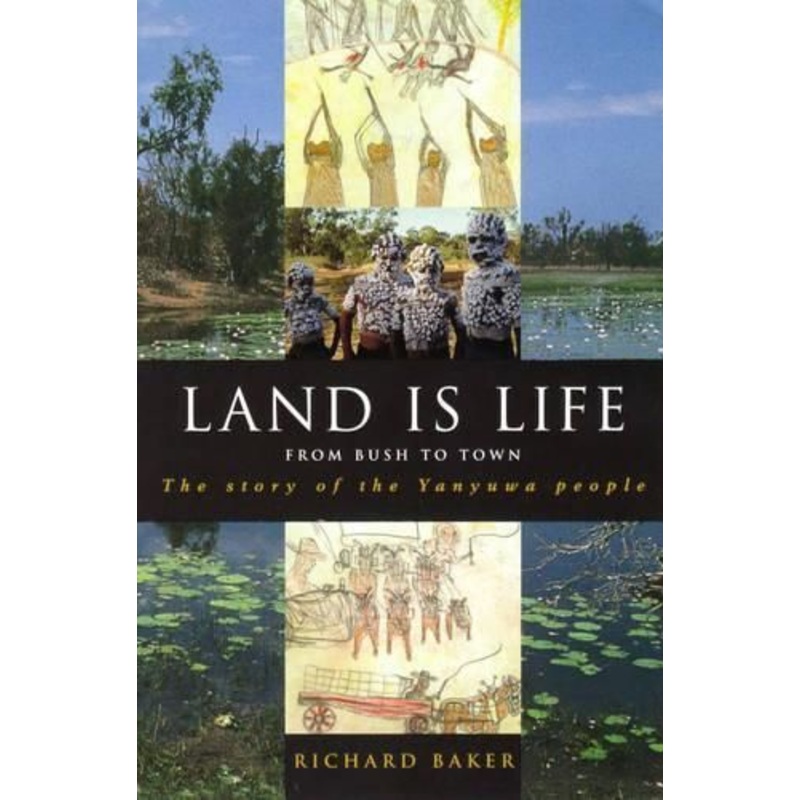 Land is Life: From Bush to Town: the Story of the Yanyuwa People