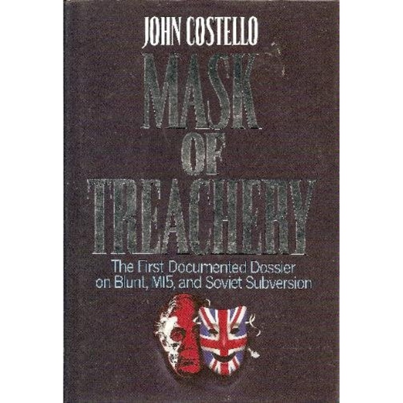 The Mask of Treachery: Anthony Blunt - The Most Dangerous Spy in History