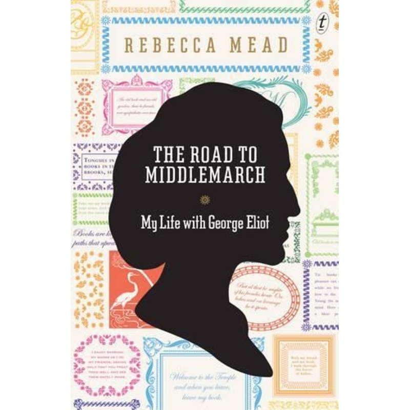 The Road to Middlemarch: My Life with George Eliot