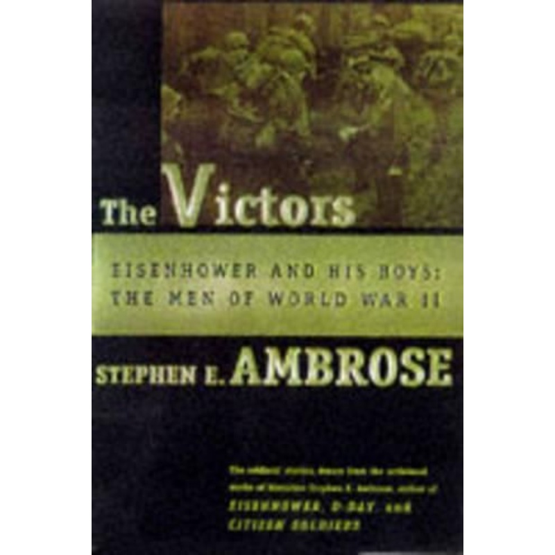 The Victors: Eisenhower and His Boys - The Men of WWII