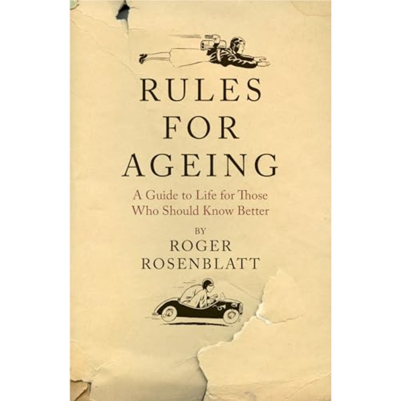 Rules for Ageing: A Guide to Life for Those Who Should Know Better