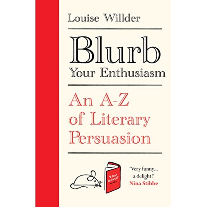 Blurb Your Enthusiasm: A Cracking Compendium of Book Blurbs, Writing Tips, Literary Folklore and Publishing Secrets