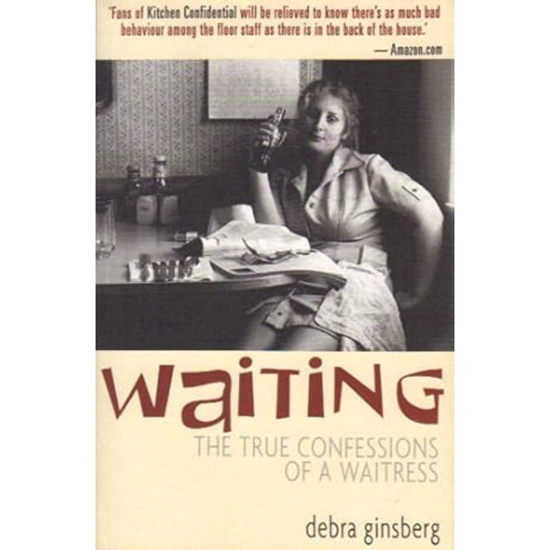 Waiting: The True Confessions of a Waitress