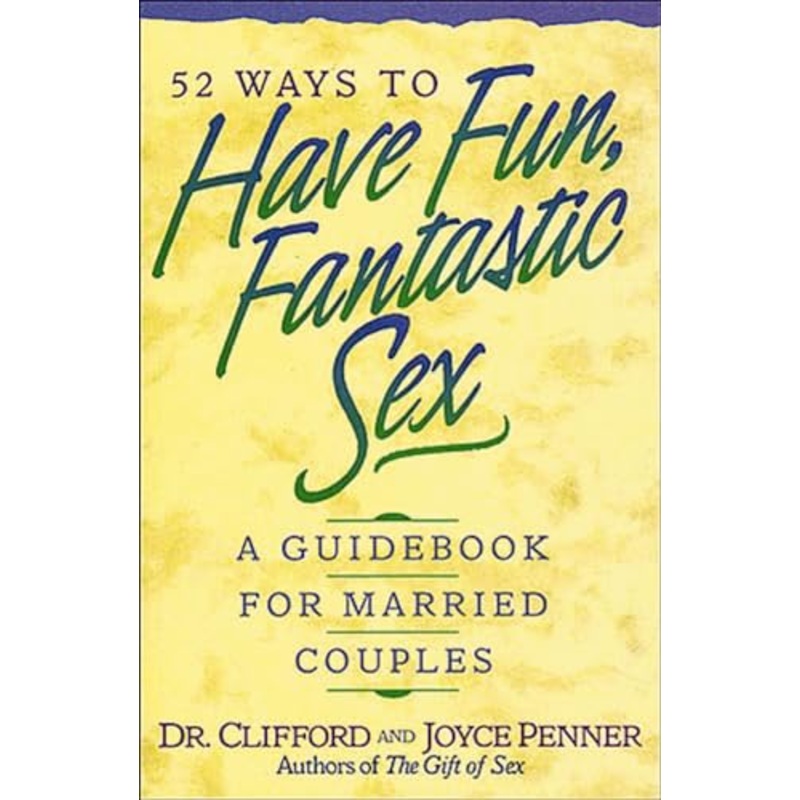 52 Ways to Have Fun, Fantastic Sex: A Guidebook for Married Couples