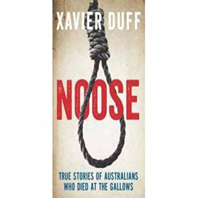 Noose: True Stories of Australians Who Died at the Gallows