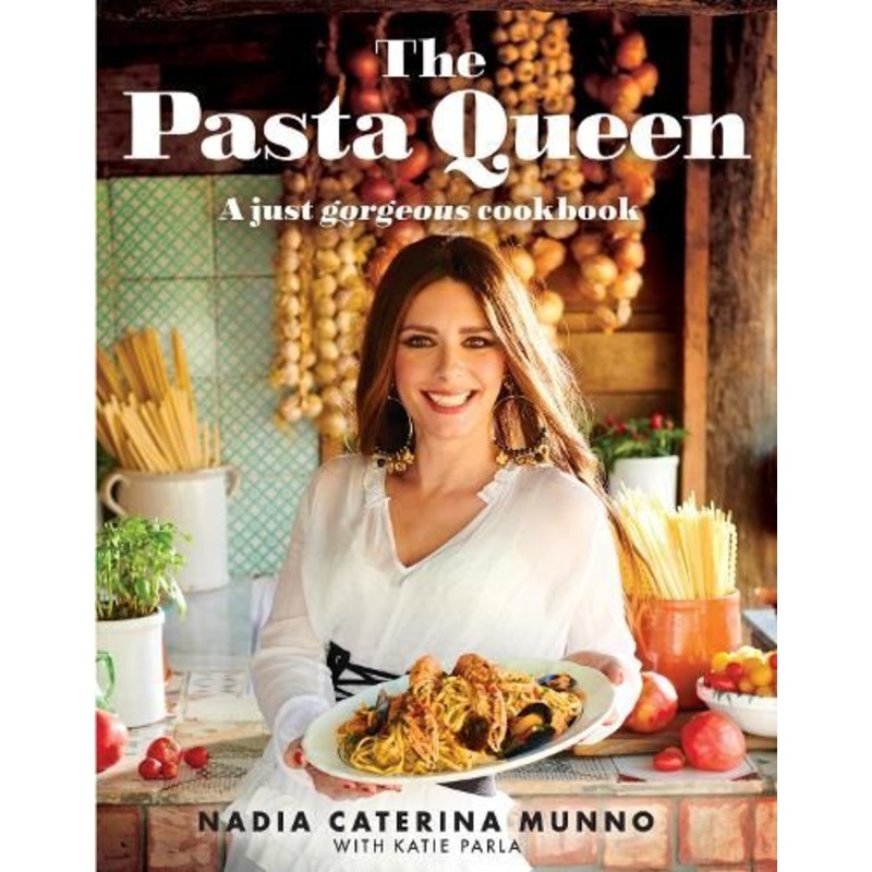 The Pasta Queen: A Just Gorgeous Cookbook