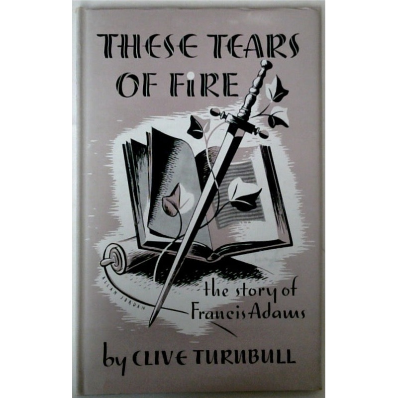 These Tears of Fire: The Story of Francis Adams