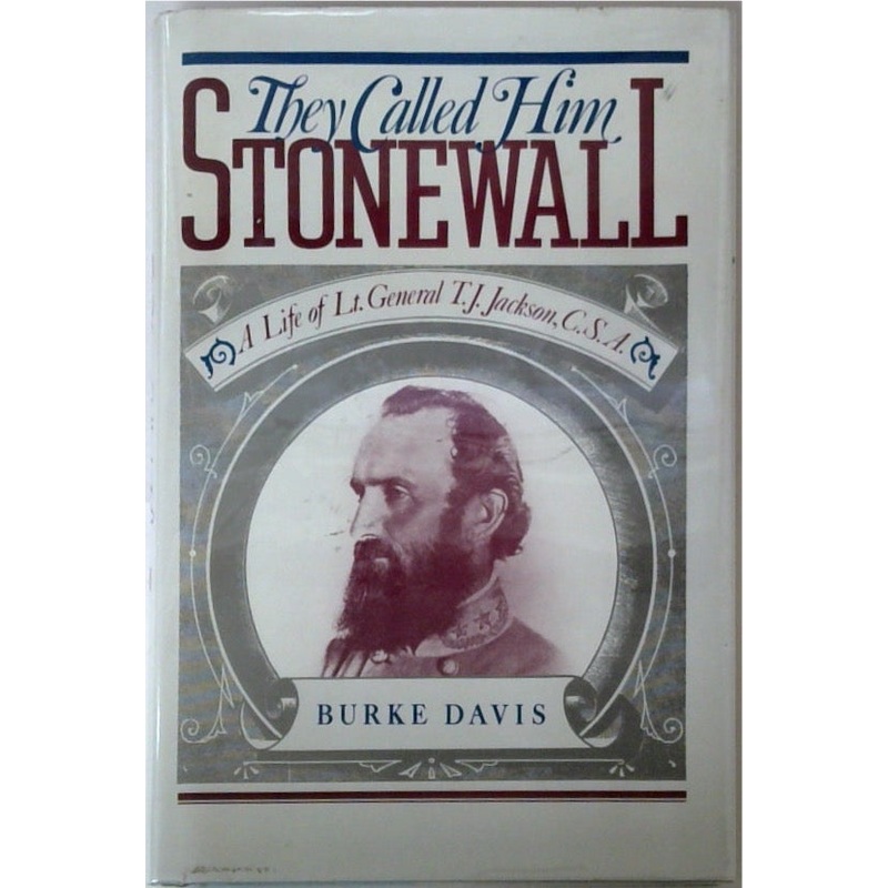 They Called Him Stonewall: A Life of Lt. General T. J. Jackson
