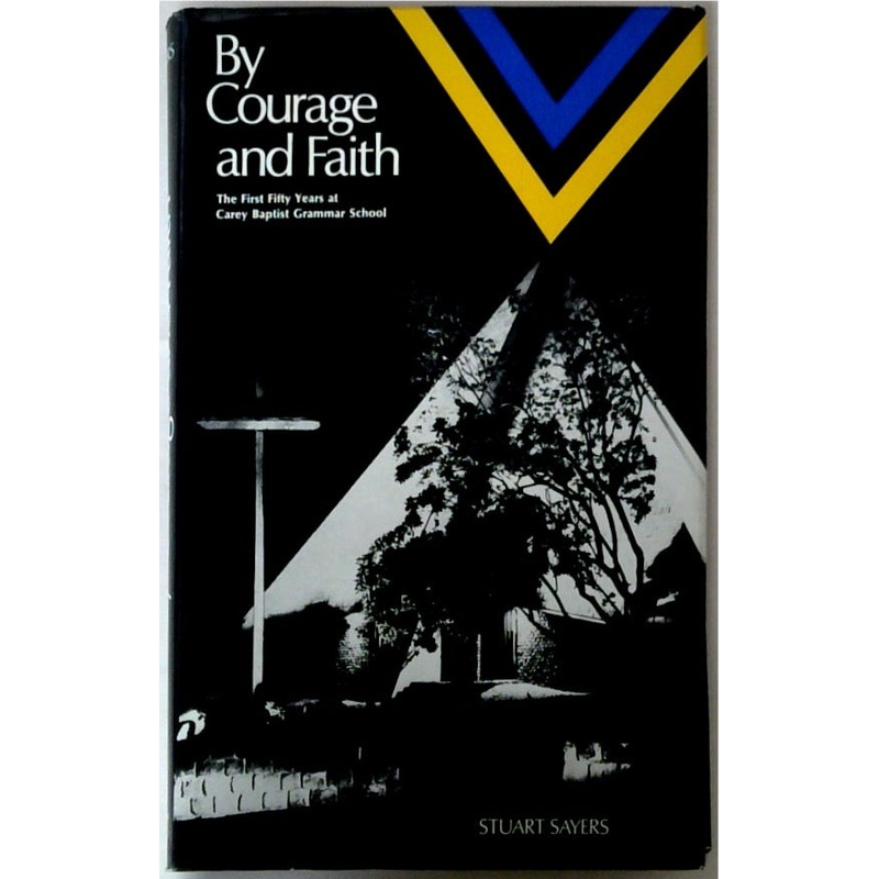 By Courage and Faith: The First Fifty Years at Carey Baptist Grammar School