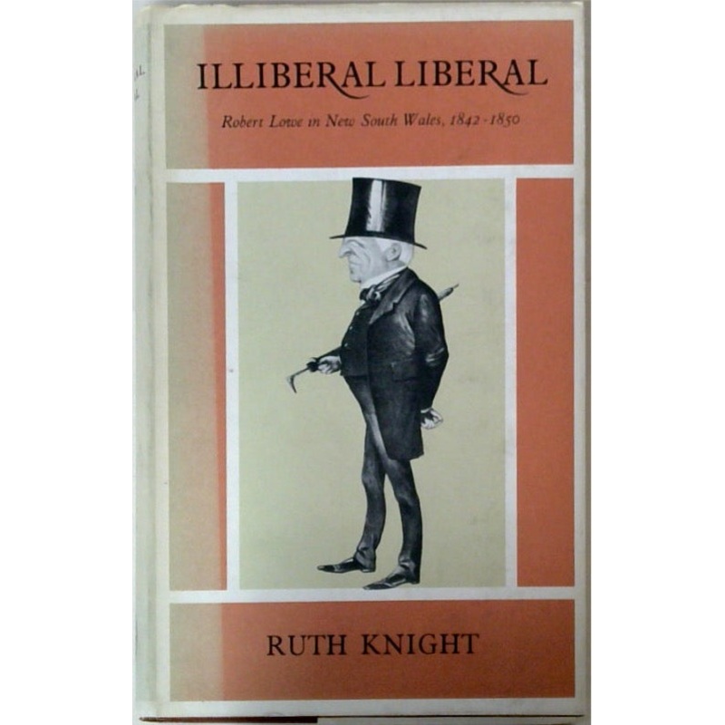 Illiberal Liberal Robert Lowe in New South Wales, 1842-1850