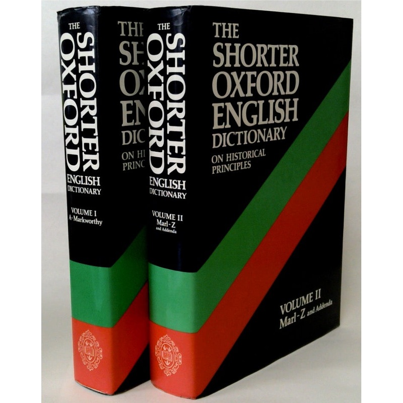 The Shorter Oxford English Dictionary On Historical Principles Volumes I & II