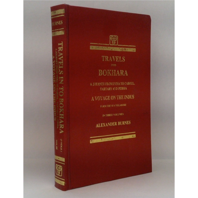 Travels into Bokhara. being the account of a journey from India to Cabool, Tartary and Persia also, Narrative of a voyage on the Indus from the sea to Lahore - VOL III