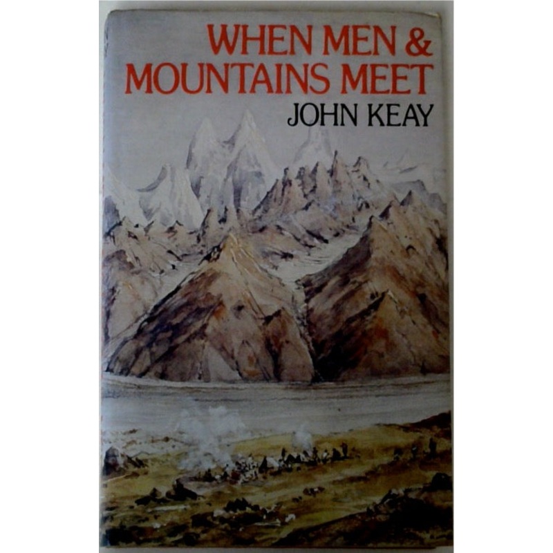 When Men & Mountains Meet The Explorers of the Western Himalayas 1820-75